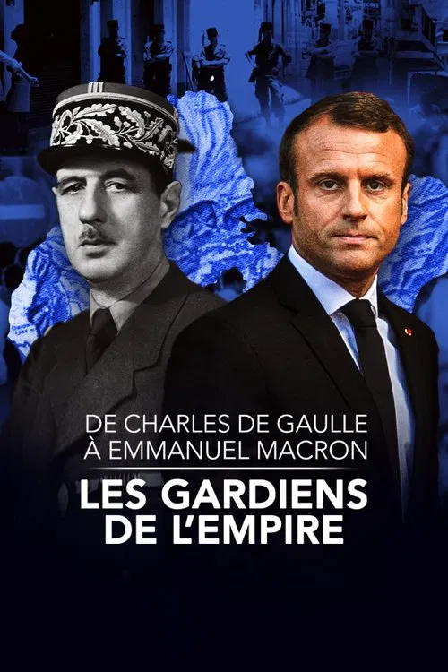 De Charles de Gaulle à Emmanuel Macron, les gardiens de l'empire постер