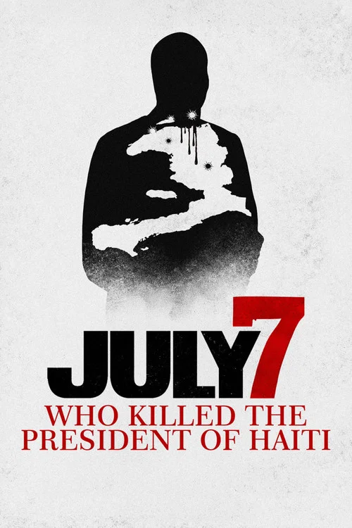 July 7: Who Killed the President of Haiti? постер