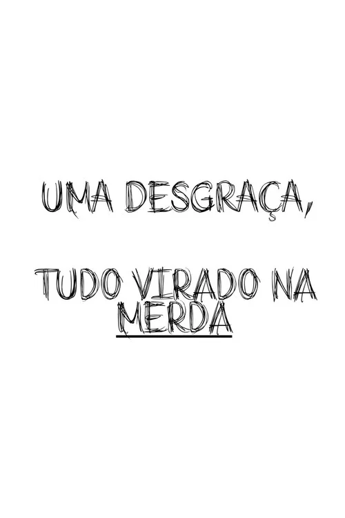 Uma Desgraça, Tudo Virado Na Merda постер