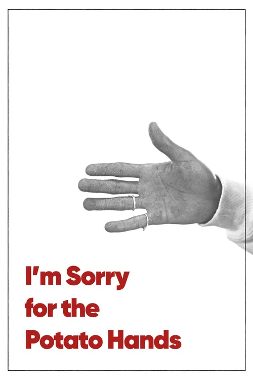 I'm Sorry for the Potato Hands постер