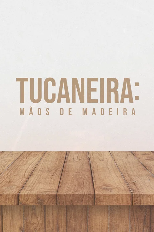 Tucaneira: Mãos de Madeira постер