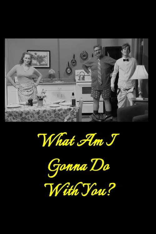 What Am I Gonna Do with You? постер