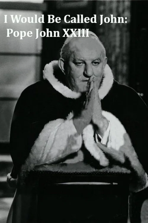 I Would Be Called John: Pope John XXIII постер