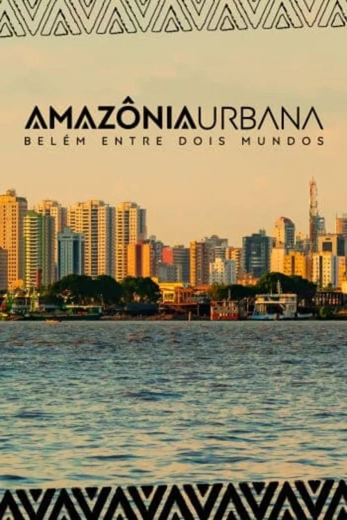 Amazônia Urbana – Belém entre dois mundos постер