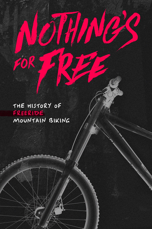Nothing's for Free: The History of Freeride Mountain Biking постер