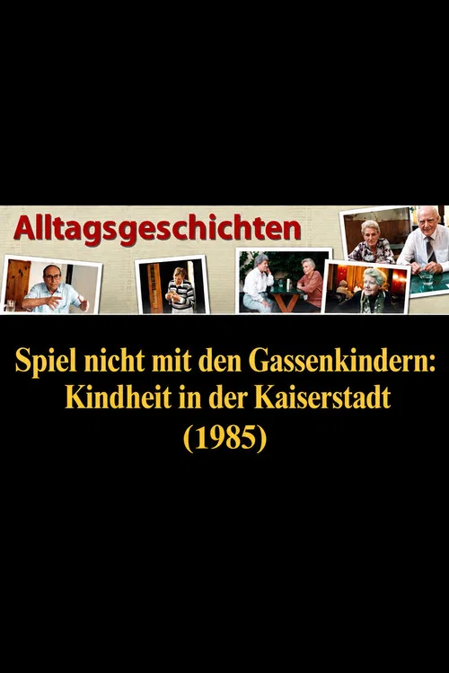 Alltagsgeschichte – Spiel nicht mit den Gassenkindern: Kindheit in der Kaiserstadt постер