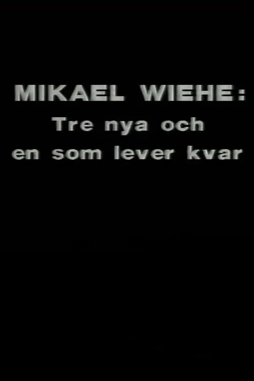 Mikael Wiehe: Tre nya och en som lever kvar постер