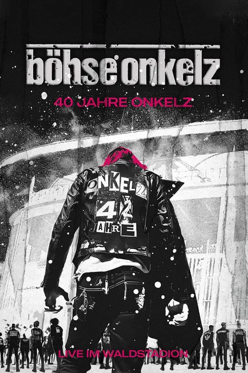 Böhse Onkelz: 40 Jahre Onkelz - Live im Waldstadion постер