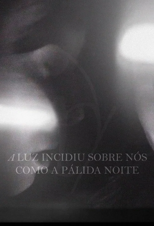 A Luz Incidiu Sobre Nós Como A Pálida Noite постер