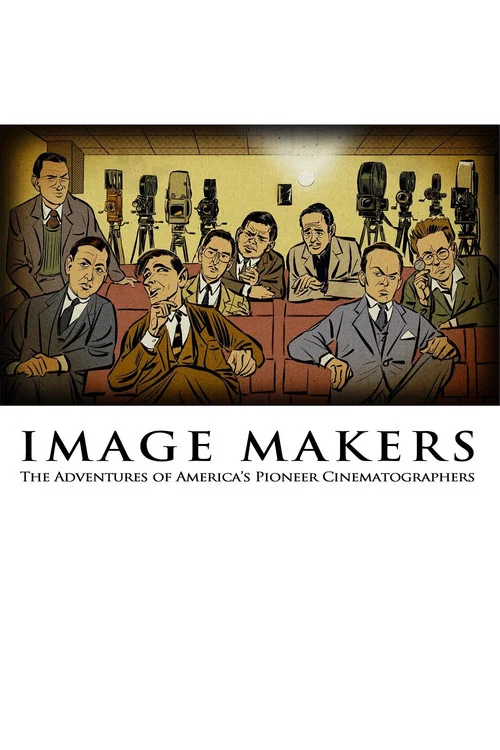 Image Makers: The Adventures of America's Pioneer Cinematographers постер