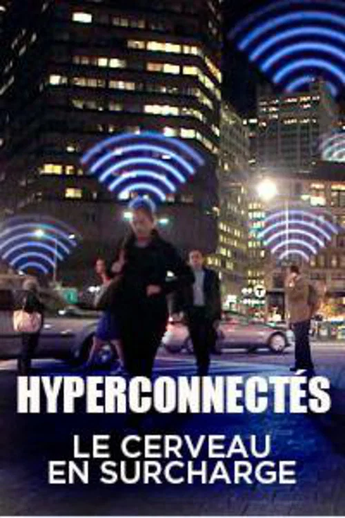 Hyperconnectés : le cerveau en surcharge постер