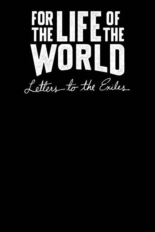 For the Life of the World: Letters to the Exiles постер