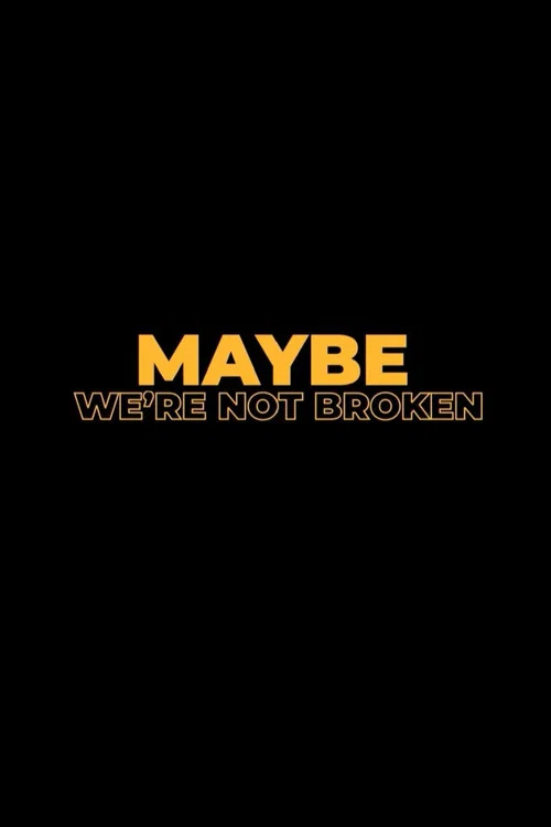 Maybe We're Not Broken постер