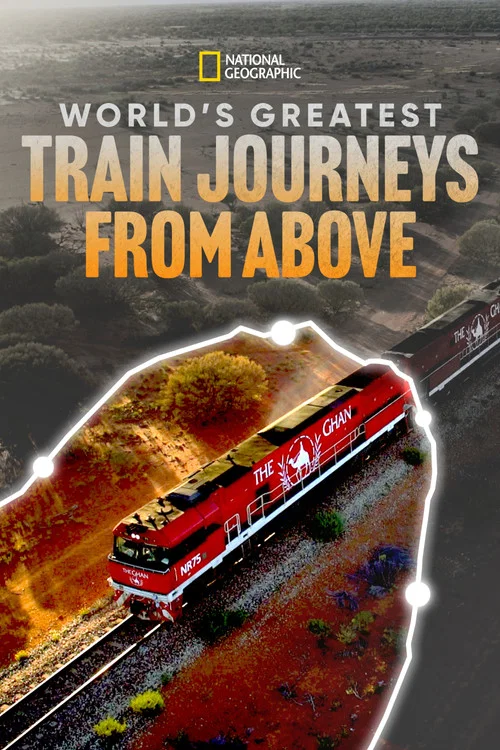 World's Greatest Train Journeys from Above постер