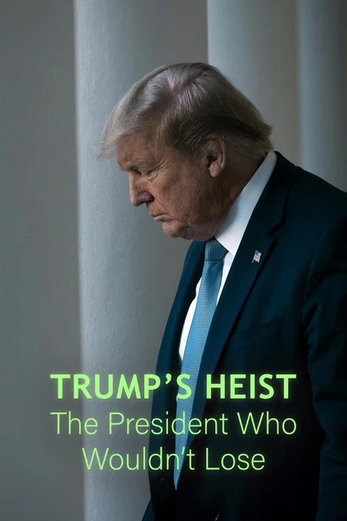 Trump's Heist: The President Who Wouldn't Lose? постер