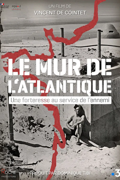 Le Mur de l'Atlantique, une forteresse au service de l'ennemi постер