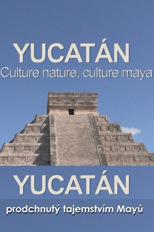 Yucatán: The Culture is Nature, the Culture is Maya постер