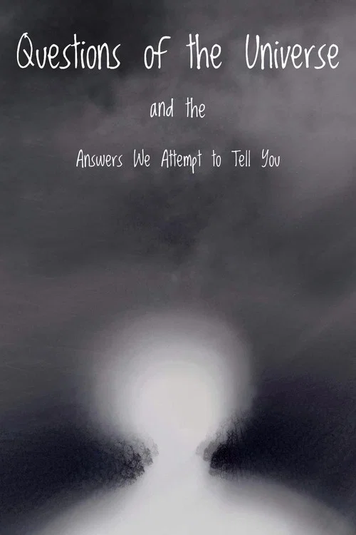 Questions of the Universe and the Answers We Attempt to Tell You постер