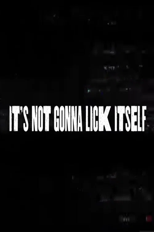 It's Not Gonna Lick Itself постер