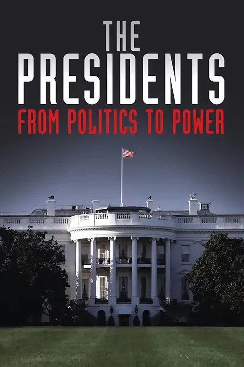 The Presidents: From Politics to Power постер