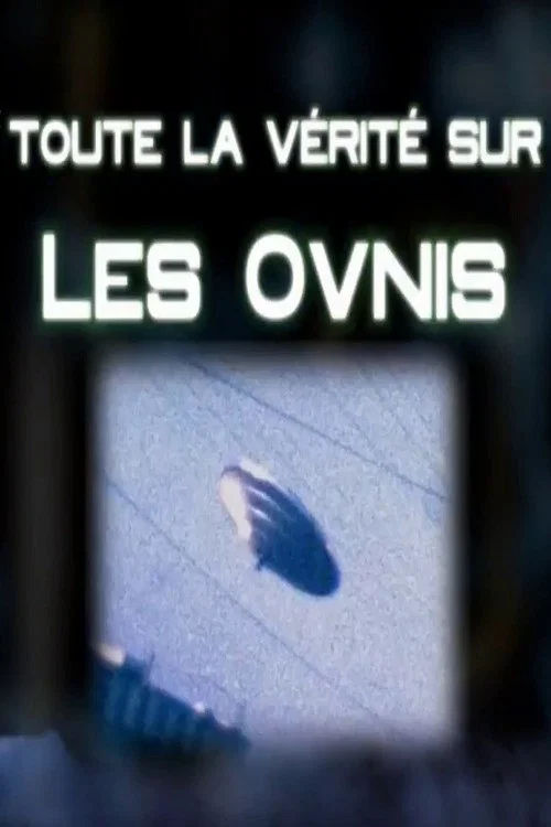 Toute La Verité Sur Les Ovnis постер