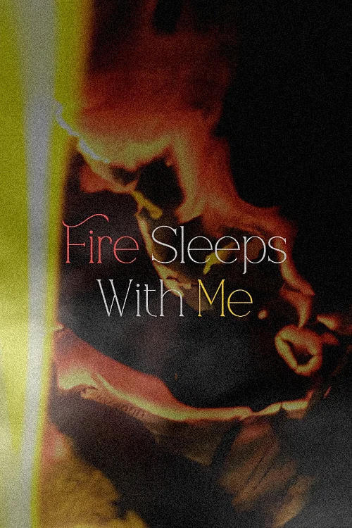 Fire Sleeps With Me постер