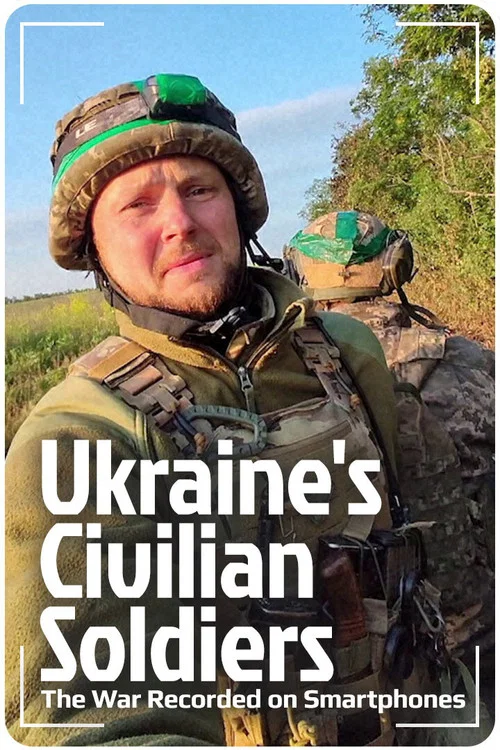 Ukraine's Civilian Soldiers: The War Recorded on Smartphones постер
