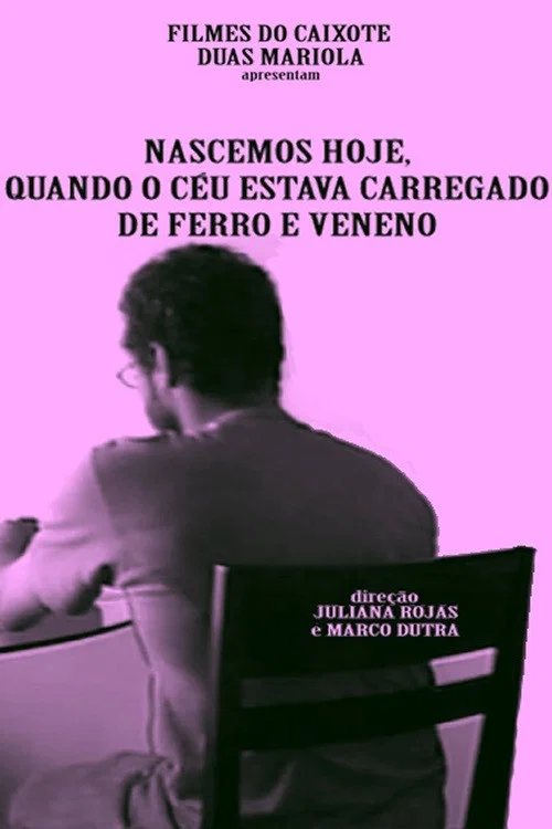 Nascemos Hoje, Quando o Céu Estava Carregado de Ferro e Veneno постер