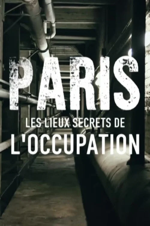 Paris : Les Lieux secrets de l'occupation постер