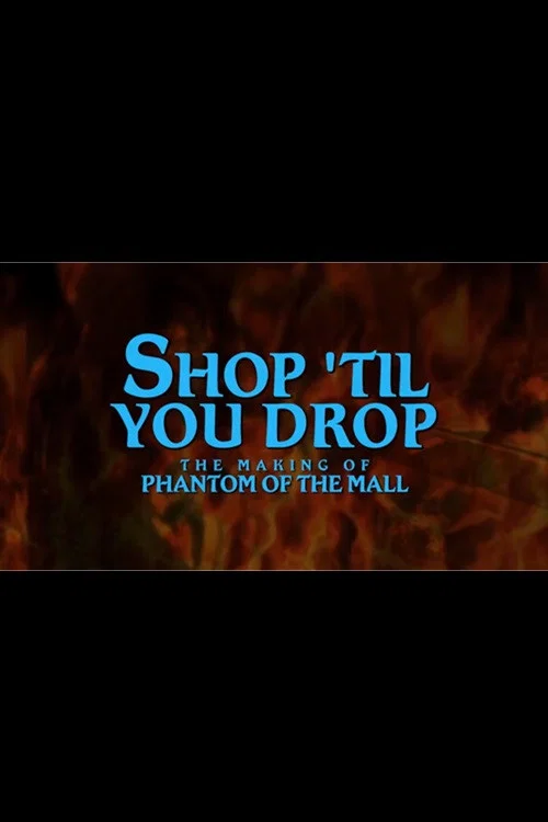 Shop Til' You Drop!: The Making of Phantom of the Mall постер