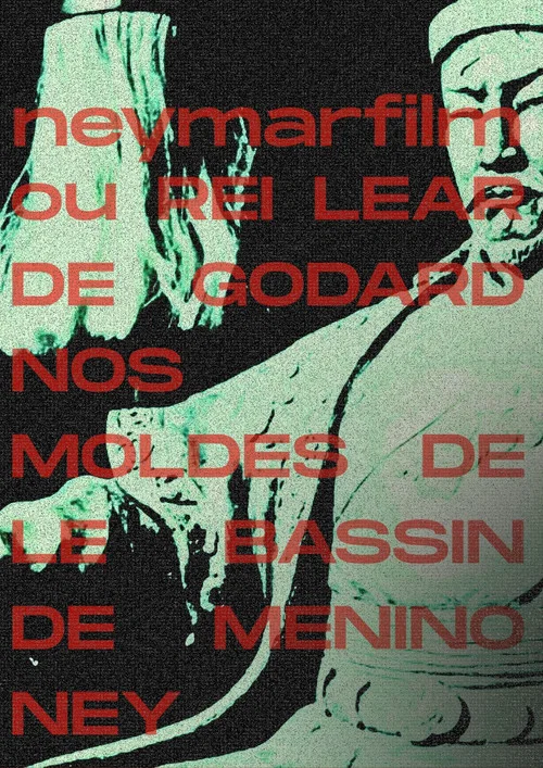 Neymarfilm ou Rei Lear de Godard nos moldes de le bassin de menino ney постер