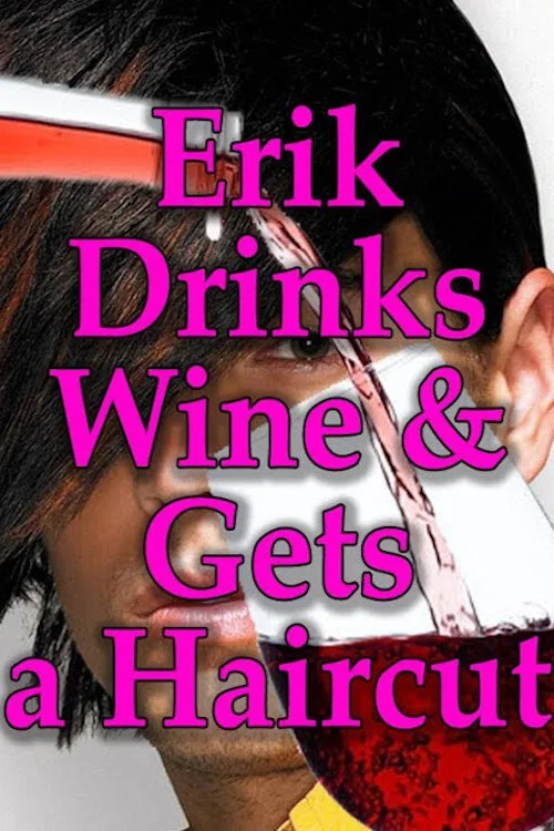 Erik Drinks Wine and Gets a Haircut постер