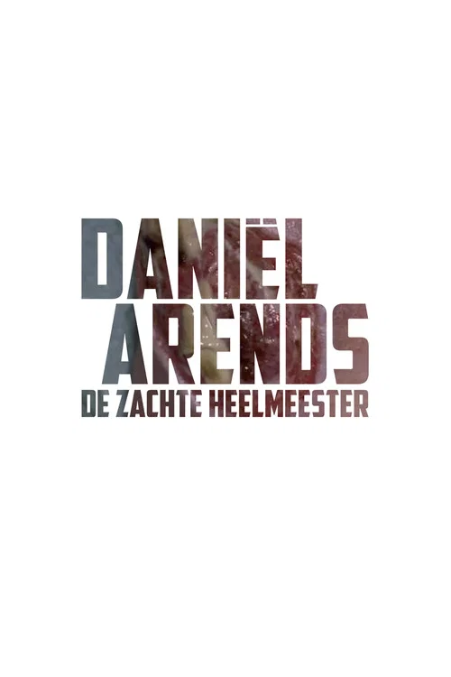Daniël Arends: De Zachte Heelmeester постер