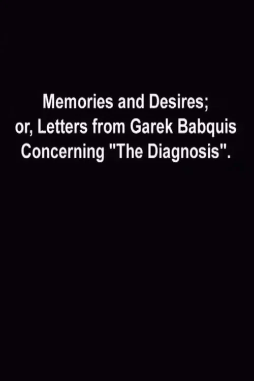 Memories and Desires, or: Letters from Garek Babquis Concerning “The Diagnosis” постер