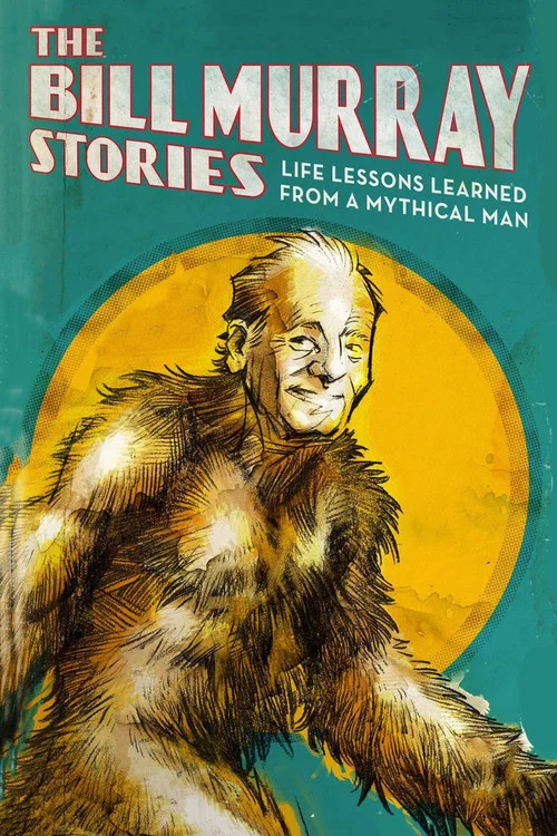 The Bill Murray Stories: Life Lessons Learned from a Mythical Man постер