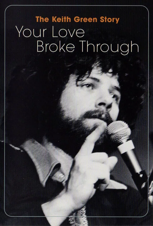 The Keith Green Story: Your Love Broke Through постер