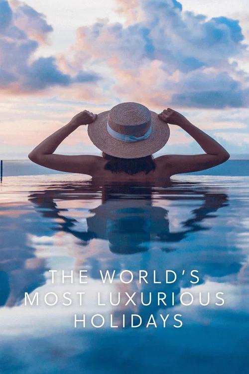 The World's Most Luxurious Holidays постер