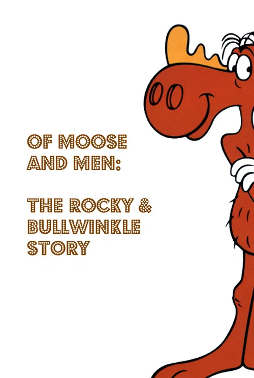 Of Moose and Men: The Rocky and Bullwinkle Story постер