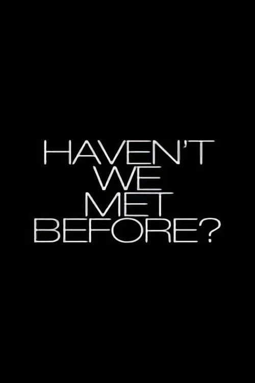 Haven't We Met Before? постер