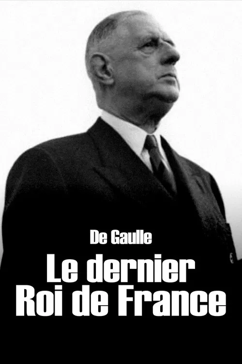 De Gaulle, le dernier roi de France постер