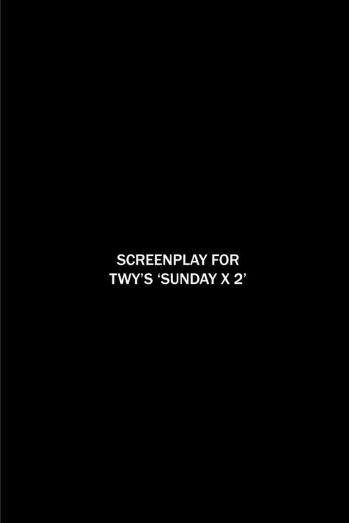 Screenplay for TWY's 'SUNDAY X 2' постер