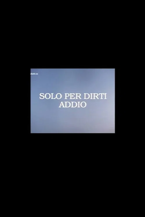 Solo per Dirti Addio постер