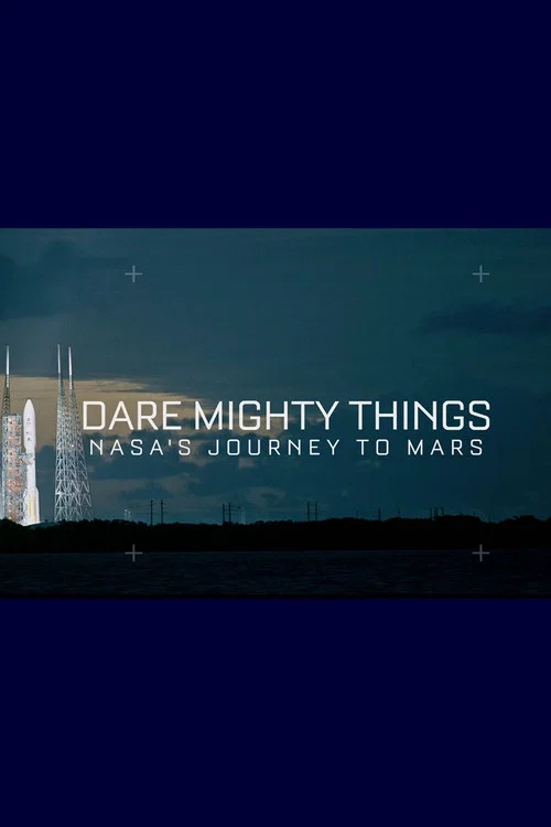 Dare Mighty Things: NASA's Journey To Mars постер