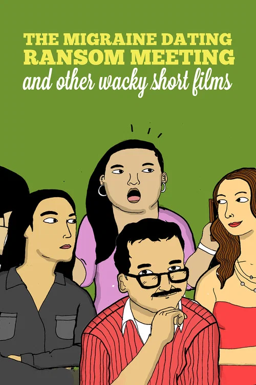 The Migraine Dating Ransom Meeting: A Collection of Short Films постер