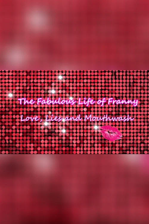 The Fabulous Life of Franny: Love, Lies & Mouthwash постер