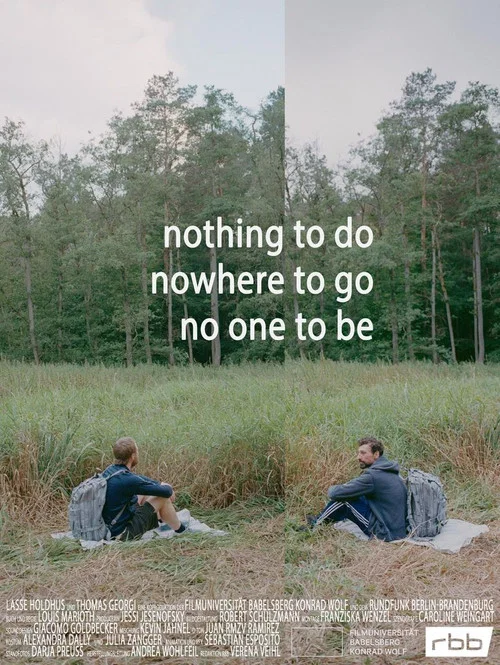 Nothing to do, nowhere to go, no one to be постер