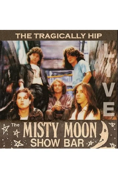 The Tragically Hip - Live at the Misty Moon постер