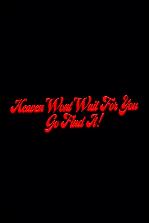 Heaven Won't Wait For You, Go Find It! постер