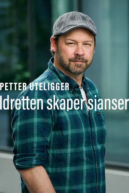 Petter uteligger: Idretten Skaper Sjanser постер