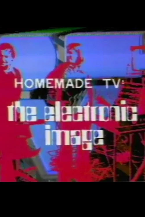 Homemade TV: The Electronic Image постер